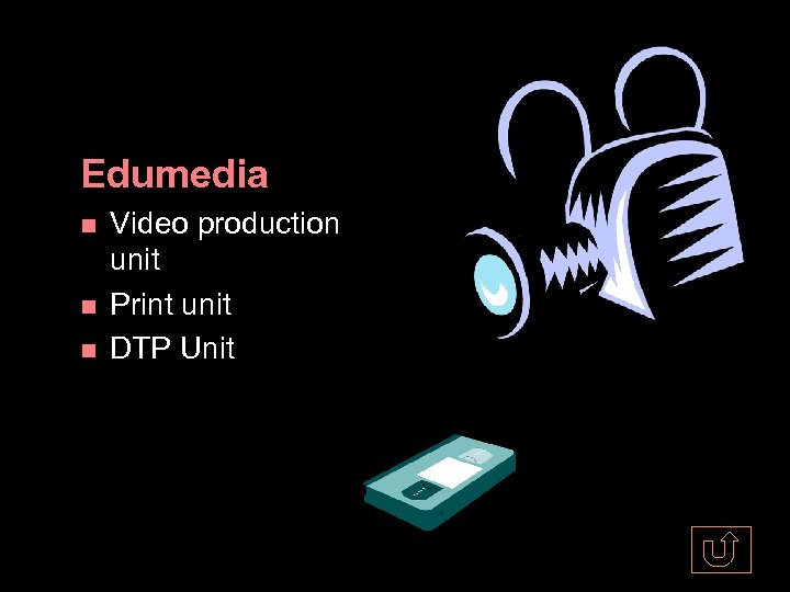 Edumedia Video production unit Print unit DTP Unit 