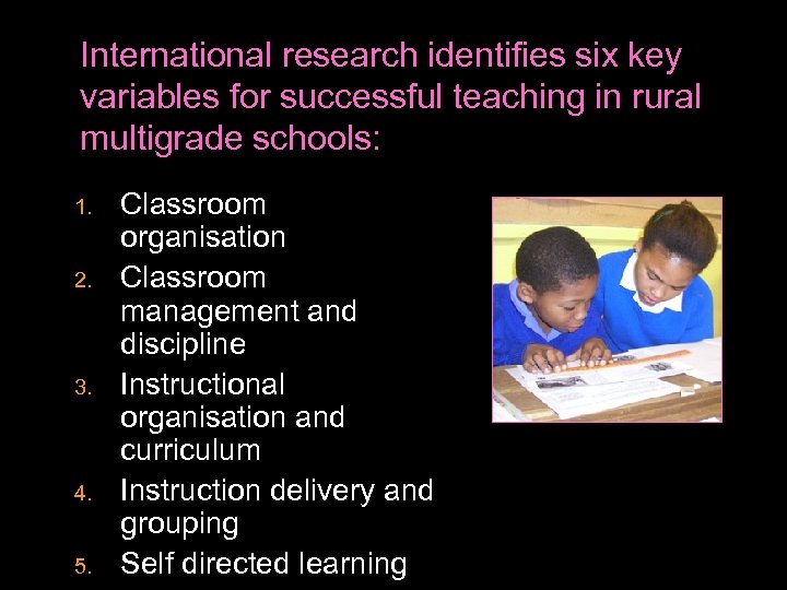 International research identifies six key variables for successful teaching in rural multigrade schools: 1.
