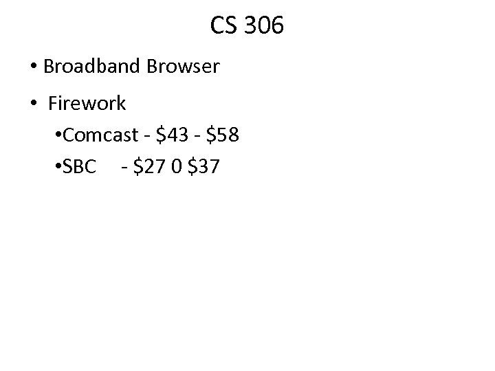 CS 306 • Broadband Browser • Firework • Comcast - $43 - $58 •