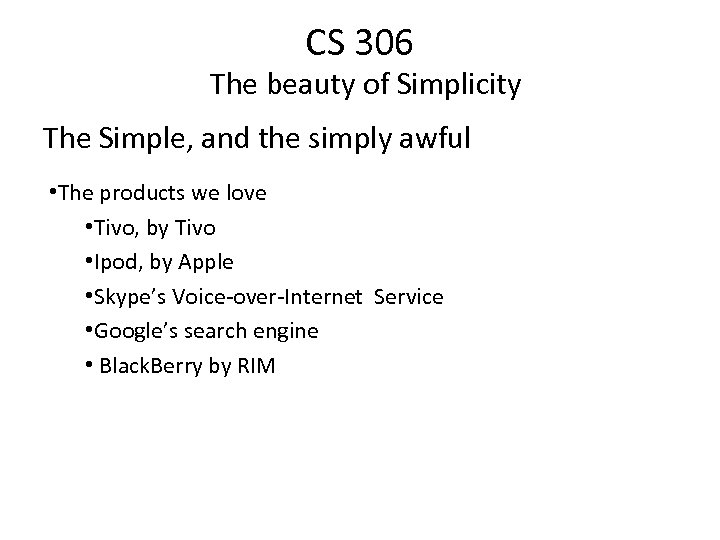 CS 306 The beauty of Simplicity The Simple, and the simply awful • The
