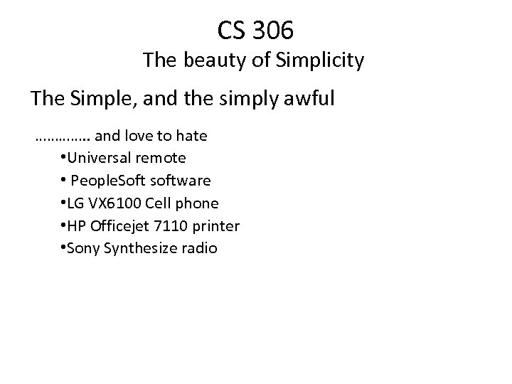 CS 306 The beauty of Simplicity The Simple, and the simply awful …………. .