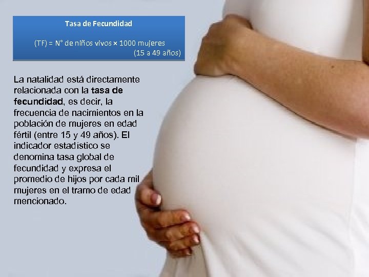 Tasa de Fecundidad (TF) = N° de niños vivos × 1000 mujeres (15 a