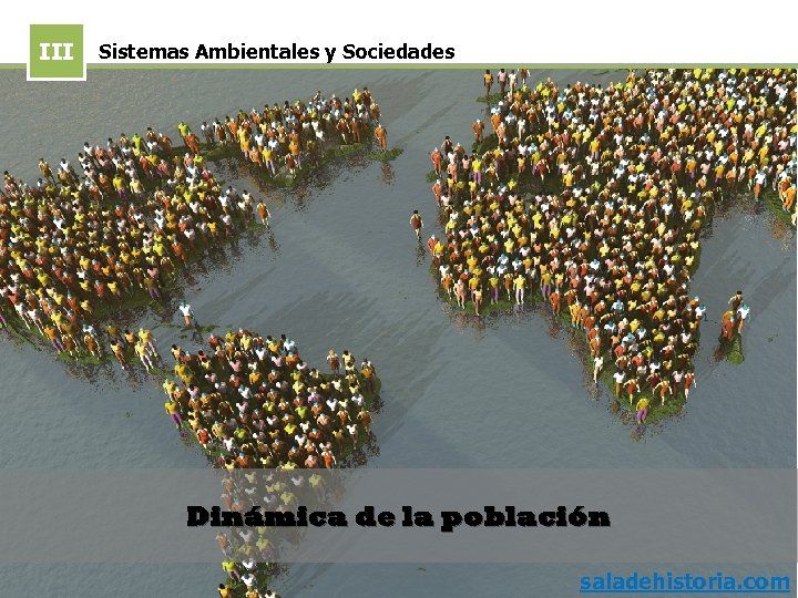 III Sistemas Ambientales y Sociedades Dinámica de la población saladehistoria. com 