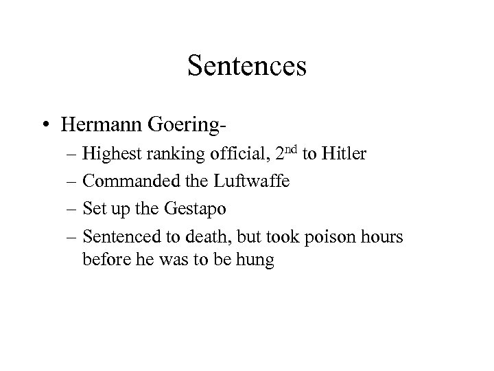 Sentences • Hermann Goering– Highest ranking official, 2 nd to Hitler – Commanded the