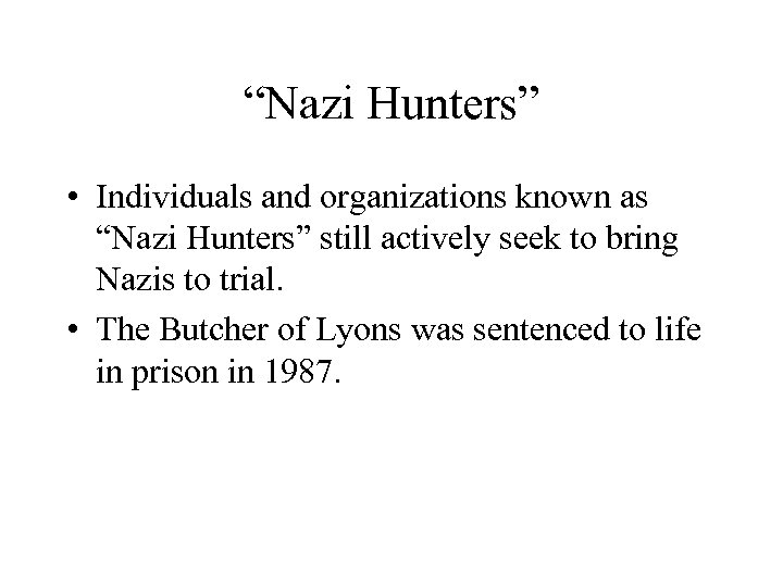 “Nazi Hunters” • Individuals and organizations known as “Nazi Hunters” still actively seek to