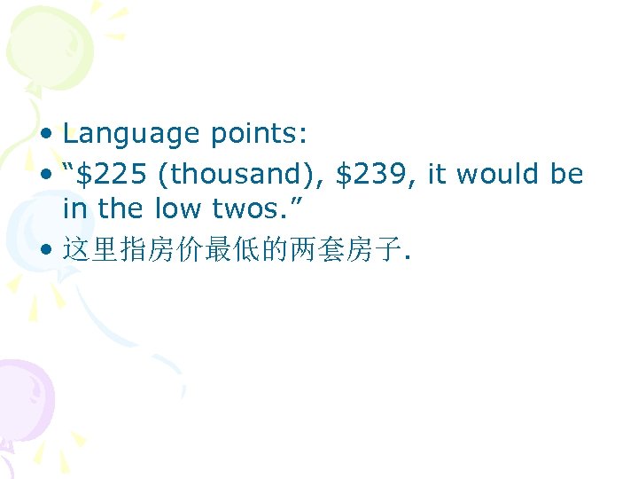 • Language points: • “$225 (thousand), $239, it would be in the low