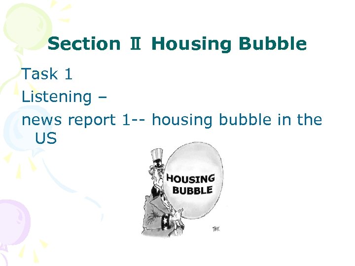 Section Ⅱ Housing Bubble Task 1 Listening – news report 1 -- housing bubble