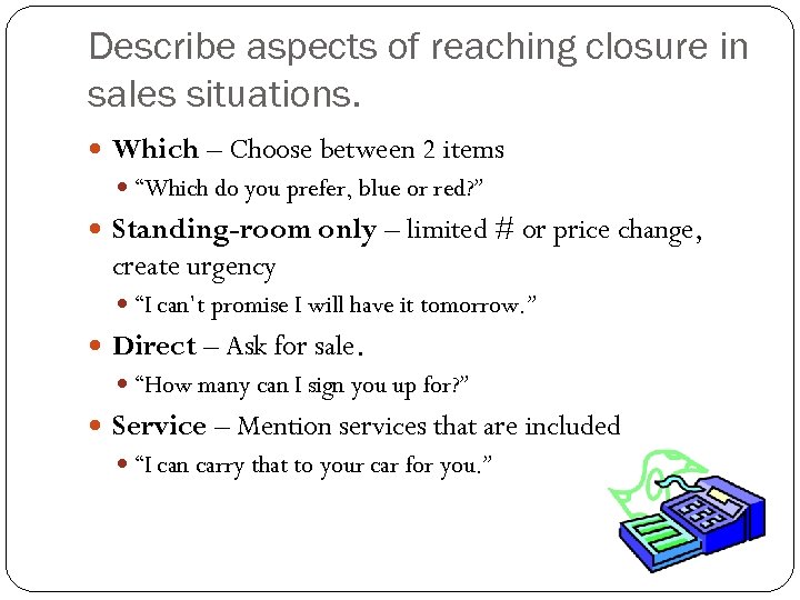 Describe aspects of reaching closure in sales situations. Which – Choose between 2 items