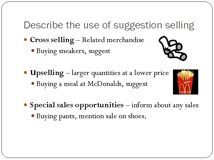 Describe the use of suggestion selling Cross selling – Related merchandise Buying sneakers, suggest