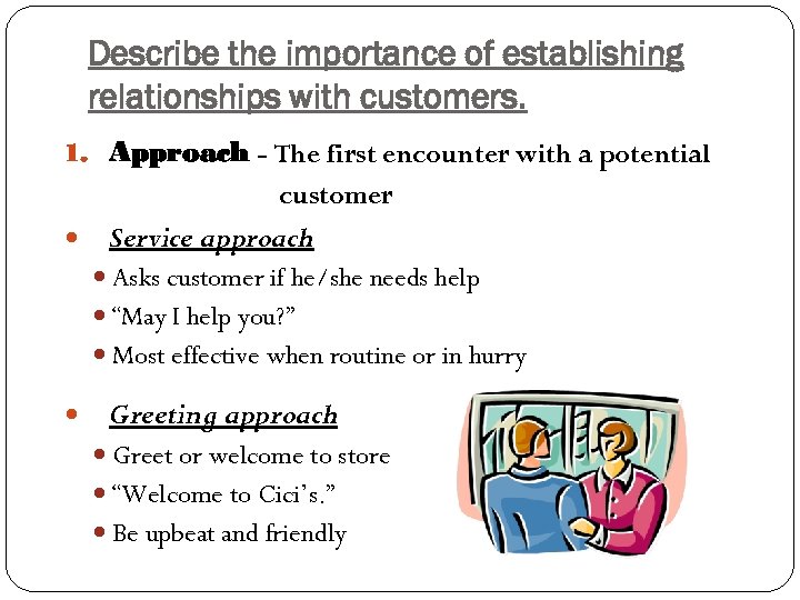 Describe the importance of establishing relationships with customers. 1. Approach - The first encounter