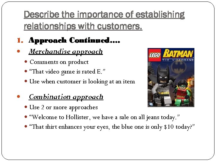 Describe the importance of establishing relationships with customers. 1. Approach Continued…. Merchandise approach Comments