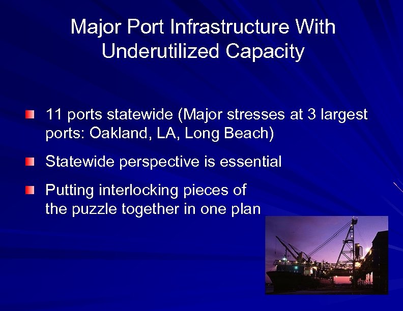 Major Port Infrastructure With Underutilized Capacity 11 ports statewide (Major stresses at 3 largest