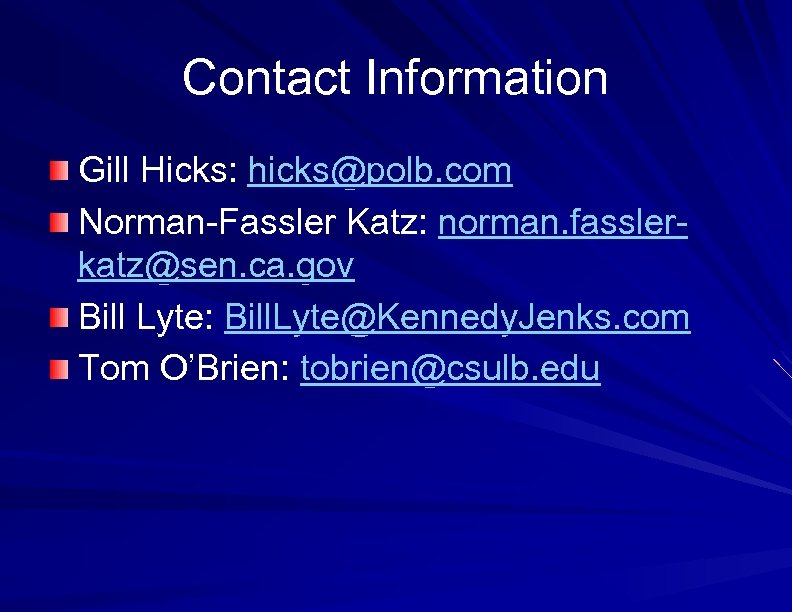 Contact Information Gill Hicks: hicks@polb. com Norman-Fassler Katz: norman. fasslerkatz@sen. ca. gov Bill Lyte: