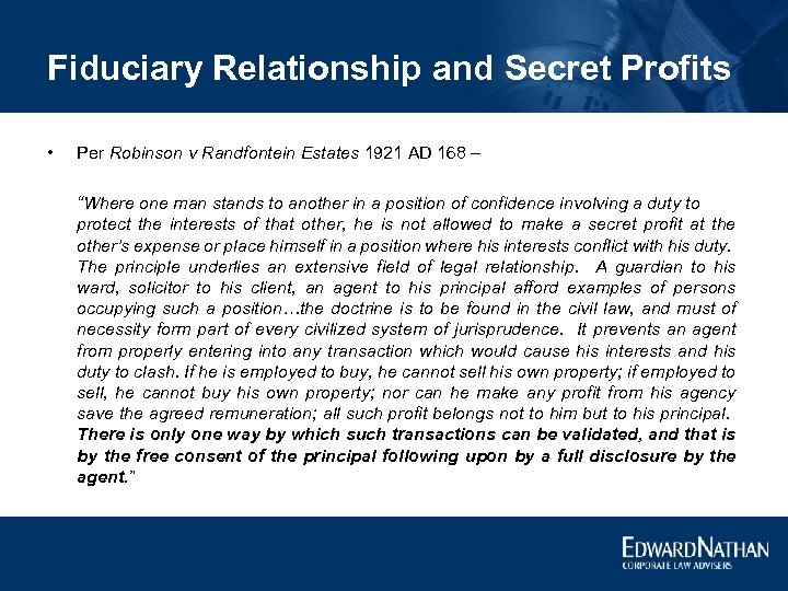 Fiduciary Relationship and Secret Profits • Per Robinson v Randfontein Estates 1921 AD 168