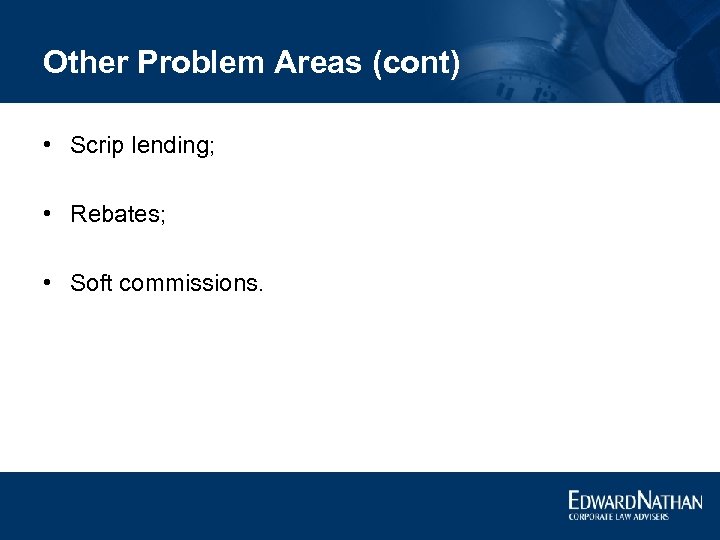 Other Problem Areas (cont) • Scrip lending; • Rebates; • Soft commissions. 