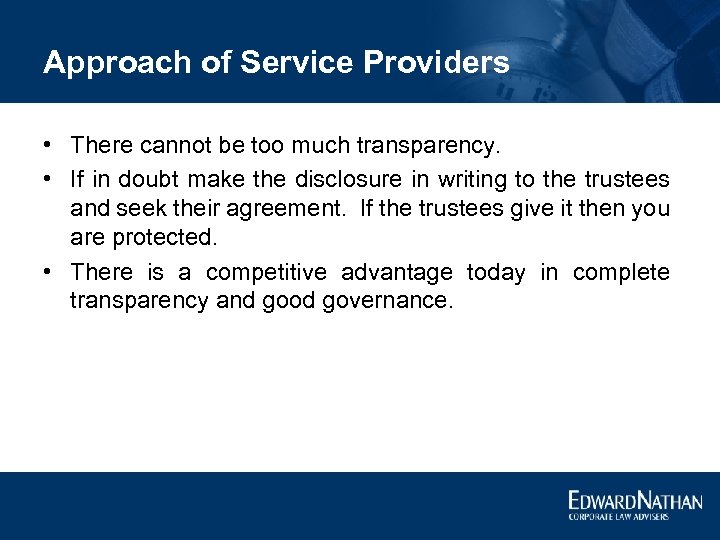 Approach of Service Providers • There cannot be too much transparency. • If in