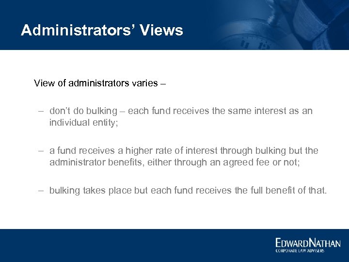 Administrators’ Views View of administrators varies – – don’t do bulking – each fund