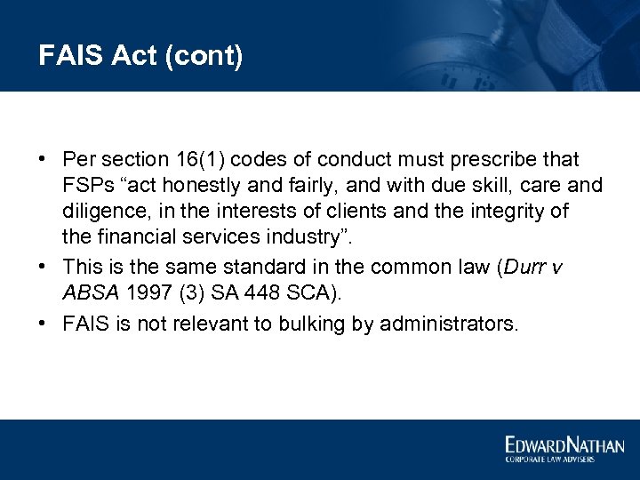 FAIS Act (cont) • Per section 16(1) codes of conduct must prescribe that FSPs