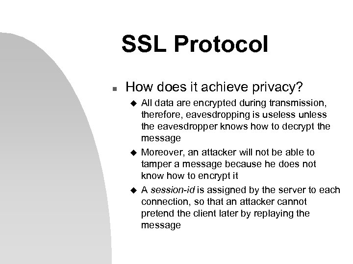 SSL Protocol n How does it achieve privacy? u u u All data are