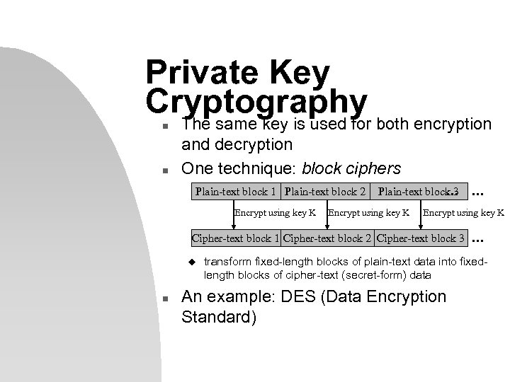 Private Key Cryptography n n The same key is used for both encryption and