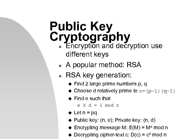 Public Key Cryptography n n n Encryption and decryption use different keys A popular