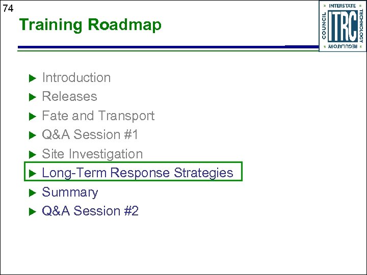 74 Training Roadmap u u u u Introduction Releases Fate and Transport Q&A Session