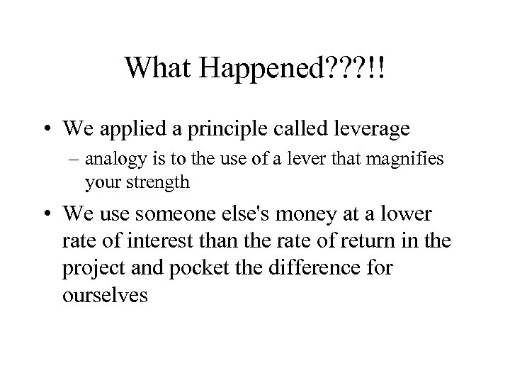 What Happened? ? ? !! • We applied a principle called leverage – analogy
