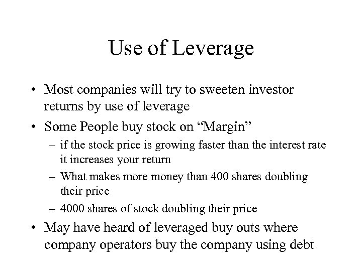 Use of Leverage • Most companies will try to sweeten investor returns by use