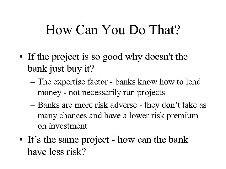 How Can You Do That? • If the project is so good why doesn't