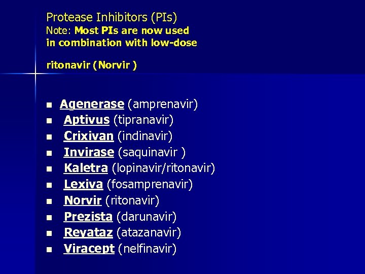 Protease Inhibitors (PIs) Note: Most PIs are now used in combination with low-dose ritonavir