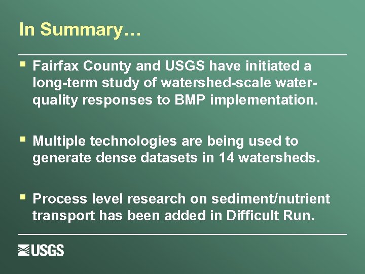 In Summary… § Fairfax County and USGS have initiated a long-term study of watershed-scale