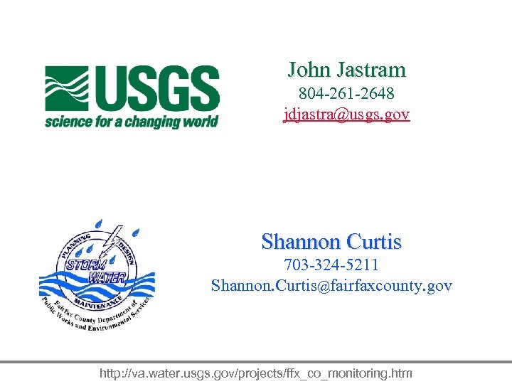 John Jastram 804 -261 -2648 jdjastra@usgs. gov Shannon Curtis 703 -324 -5211 Shannon. Curtis@fairfaxcounty.