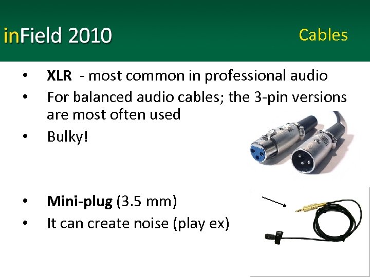 Cables • XLR - most common in professional audio For balanced audio cables; the