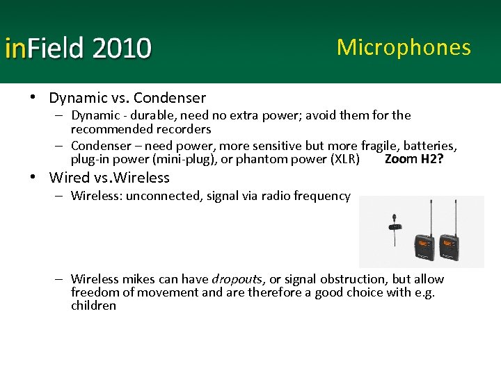 Microphones • Dynamic vs. Condenser – Dynamic - durable, need no extra power; avoid