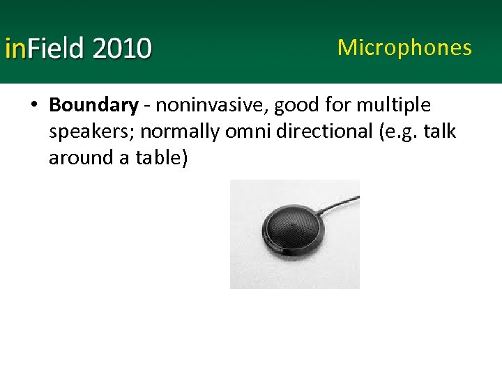 Microphones • Boundary - noninvasive, good for multiple speakers; normally omni directional (e. g.