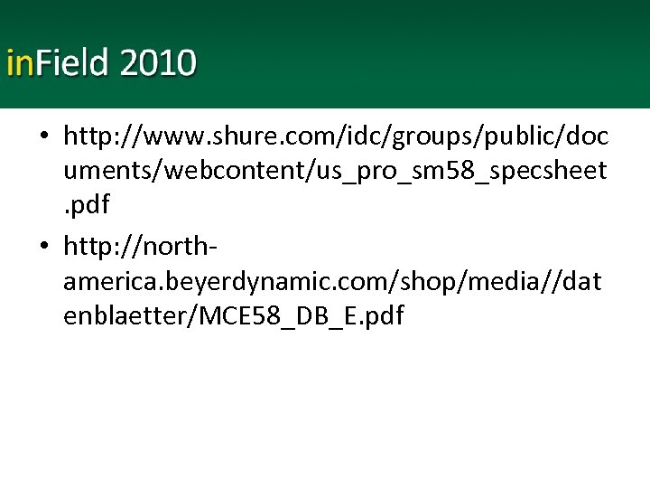  • http: //www. shure. com/idc/groups/public/doc uments/webcontent/us_pro_sm 58_specsheet. pdf • http: //northamerica. beyerdynamic. com/shop/media//dat