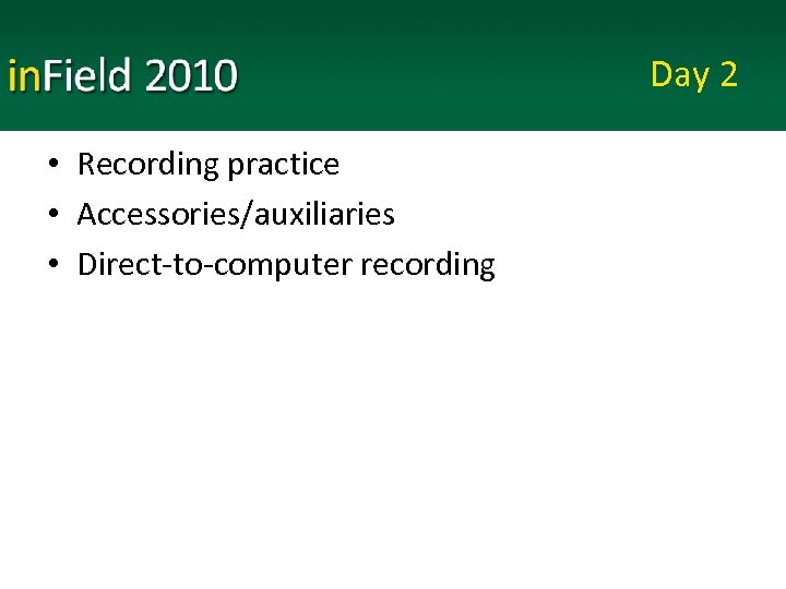 Day 2 • Recording practice • Accessories/auxiliaries • Direct-to-computer recording 