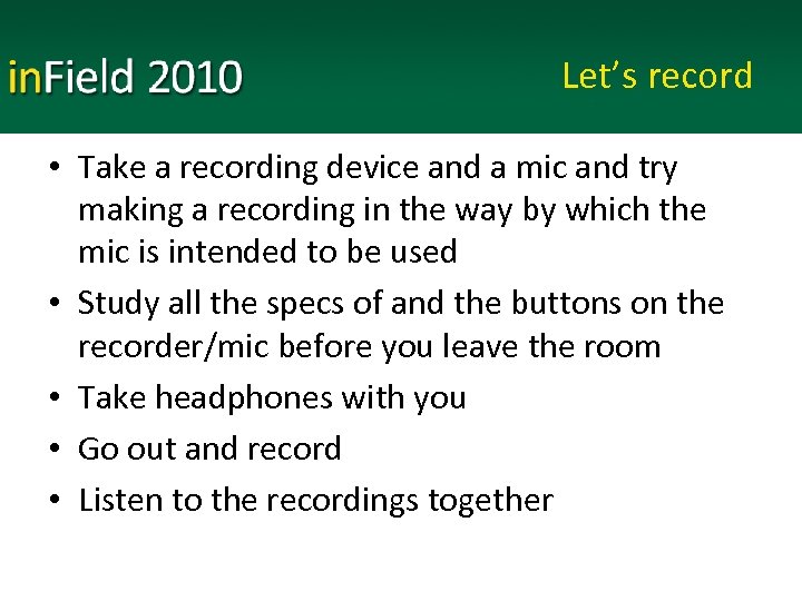 Let’s record • Take a recording device and a mic and try making a