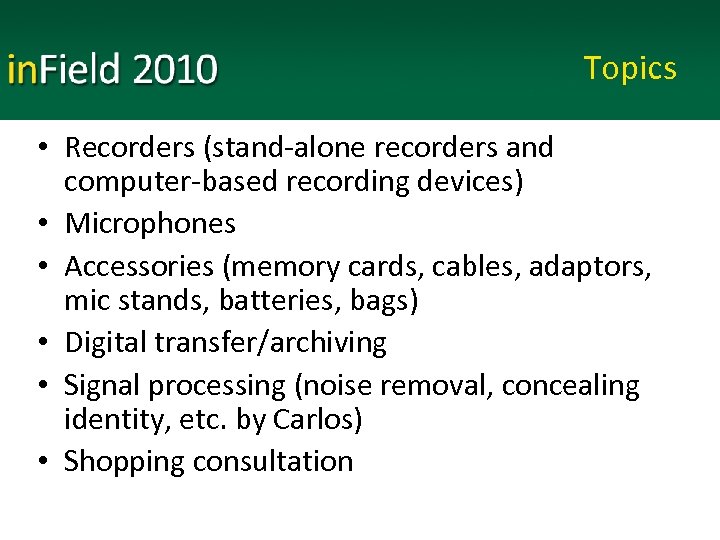 Topics • Recorders (stand-alone recorders and computer-based recording devices) • Microphones • Accessories (memory