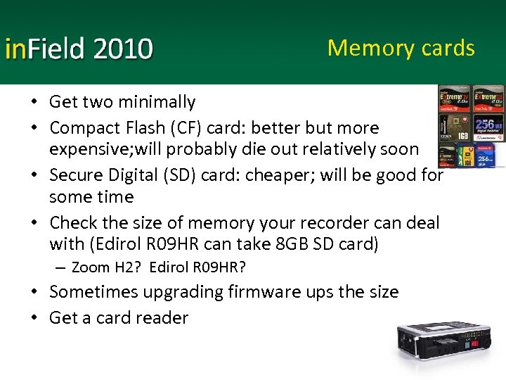 Memory cards • Get two minimally • Compact Flash (CF) card: better but more