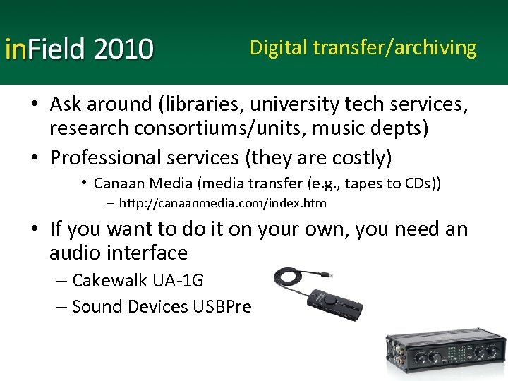 Digital transfer/archiving • Ask around (libraries, university tech services, research consortiums/units, music depts) •