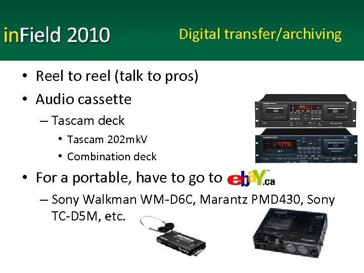 Digital transfer/archiving • Reel to reel (talk to pros) • Audio cassette – Tascam