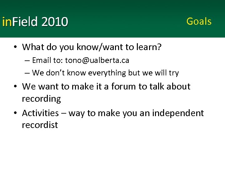 Goals • What do you know/want to learn? – Email to: tono@ualberta. ca –