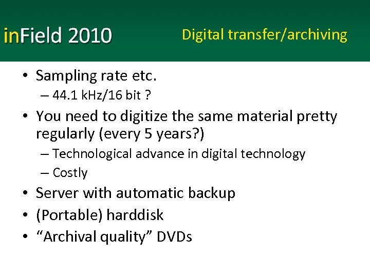 Digital transfer/archiving • Sampling rate etc. – 44. 1 k. Hz/16 bit ? •