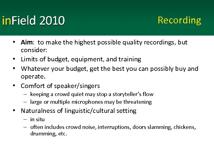 Recording • Aim: to make the highest possible quality recordings, but consider: • Limits