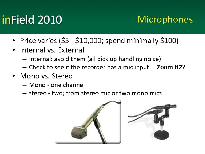 Microphones • Price varies ($5 - $10, 000; spend minimally $100) • Internal vs.