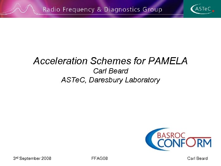 Acceleration Schemes for PAMELA Carl Beard ASTe. C, Daresbury Laboratory 3 rd September 2008