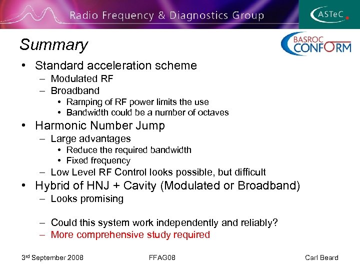 Summary • Standard acceleration scheme – Modulated RF – Broadband • Ramping of RF