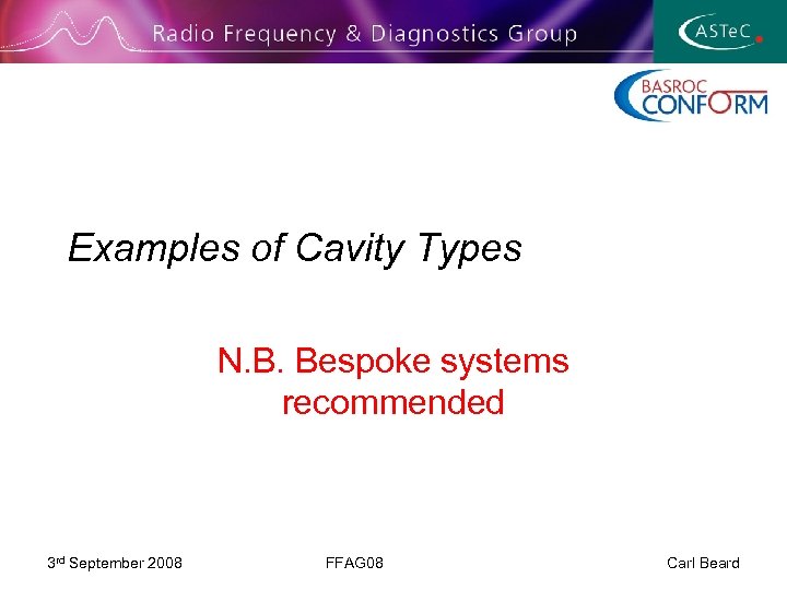 Examples of Cavity Types N. B. Bespoke systems recommended 3 rd September 2008 FFAG