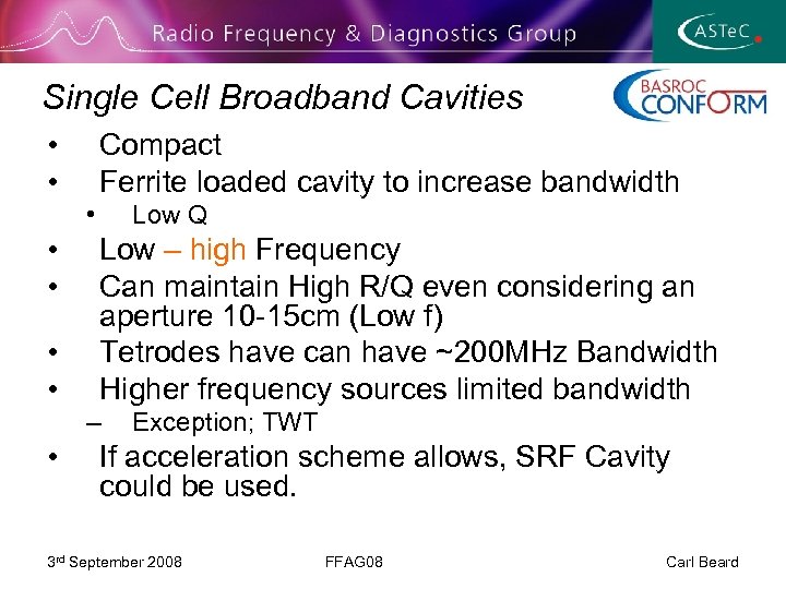 Single Cell Broadband Cavities • • Compact Ferrite loaded cavity to increase bandwidth •